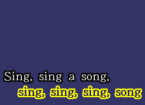 Sing, sing a song,

MMMm