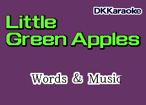 DKKaraoke

Littlle
Green Applies

mm