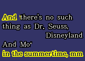 Tthere,s no such
thing as Dr. Seuss,

Disneyland
And My

mmm-