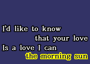 rd like to know

that your love
13 a love I can

15mm