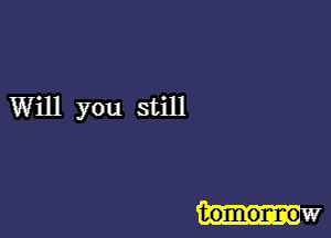 Will you still

tomonr-o 