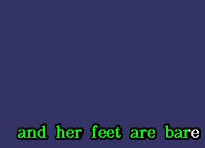 and her feet are bare