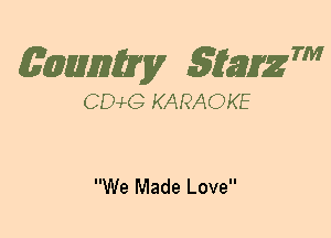 (63mm? gtaizm

CEMG KARAOKE

We Made Love