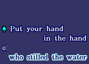 9 Put your hand
in the hand

0.'
mammals...-