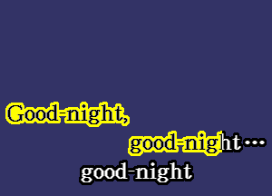 good-nig tm
good-night