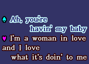 e m, m
HEW m7
Fm a woman in love
and I love

what ifs doin to me