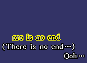 Es
(There is no end---)
00 ...