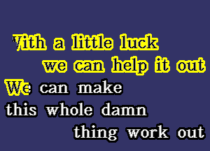 Mamm

mamas
Wtacanmake

this Whole damn
thing work out