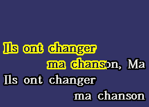 HEM

Wm, Ma
Ils ont changer
Ina chanson