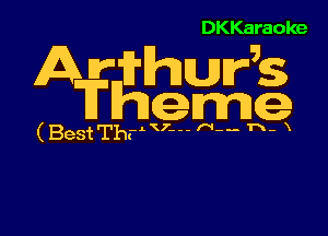 DKKaraoke

AWEE-Jwrg S

(BestThr L' h TL