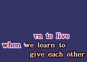 give each other