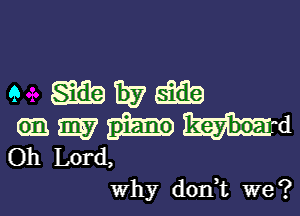 9 gfitaiiyaima
Oamhmd

Oh Lord,
Why don,t we?