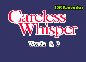 DKKaraoke

Careless

-OEP?