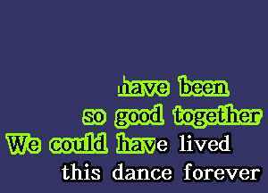 mu-

89m
mmme lived

this dance f orever