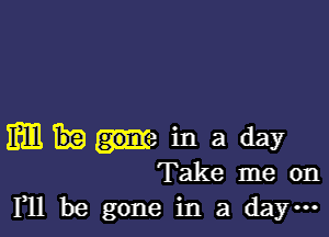 mmainaday
Takemeon
Fllbegoneinada ...