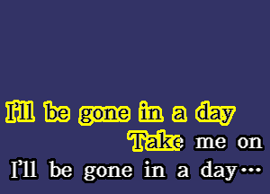 mmma

Mme on
F11 be gone in a da ...