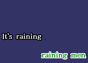 Ifs raining

raining men