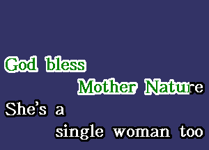 mam

WEE? mm

She,s a
single woman too