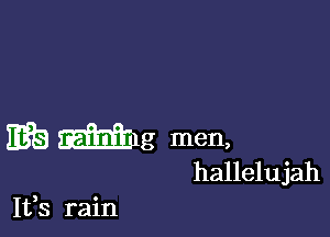 3398 Mlg men,
hallelujah

It,s rain