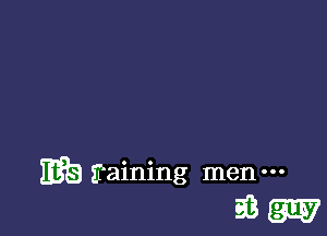 raining men
HES g3 gm?