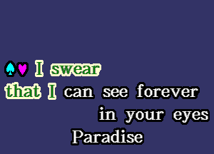 911-

63273 H can see forever
in your eyes
Paradise