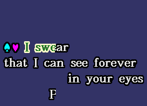 9 Emar

that I can see forever
in your eyes

P