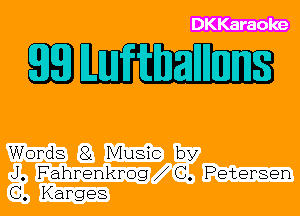 DKKaraoke

EEllufthaIInns

Words 81 Music by
J. Fahrenkrog C. Petersen
C. Karges