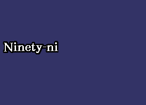 Ninety-ni