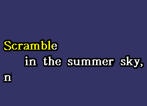 Scramble

in the summer sky,