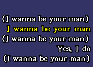 (I wanna be your man)
I wanna be your man
(I wanna be your man)

Yes, I do

(I wanna be your man) I