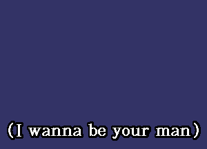 (I wanna be your man)