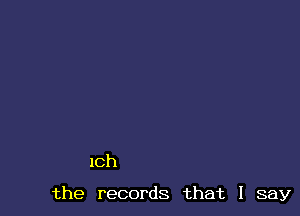 10h

the records that I say