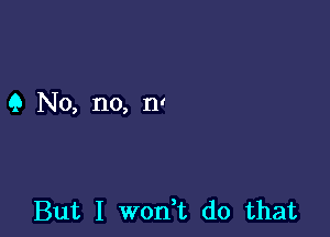 9 No, no, 11!

But I won,t do that