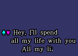 9 Hey, 1,11 spend
all my life With you
All my lil