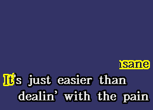 I same

33 just easier than
dealin, With the pain