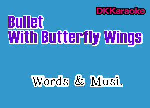 5322223
Bullet

With Butterfly Wings

Words 82 MusL