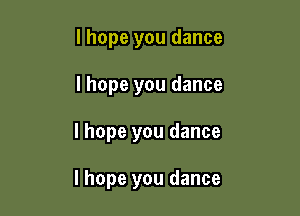 lhope you dance
lhope you dance

I hope you dance

I hope you dance