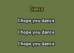 Dance
lhope you dance

I hope you dance

I hope you dance