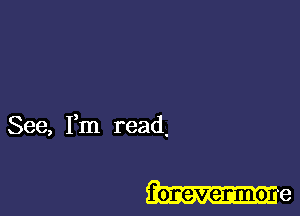 See, Fm read.

f oreverano e