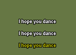 lhope you dance

I hope you dance

I hope you dance