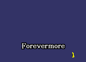 Forevermore