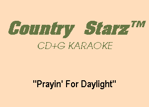 (63mm? gtaizm

CEMG KARAOKE

Prayin' For Daylight