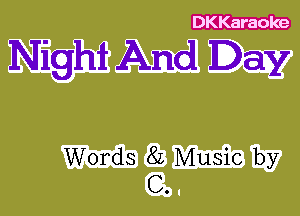 DKKaraole

Night And Day

Words 82 Music by
C.