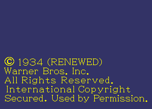 (3) 1934 (RENEWED)
Warner Bros. Inc.

All Rights Reserved.
International Copyright
Secured. Used by Permission.