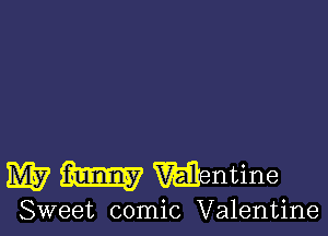 W m valentine

Sweet comic Valentine