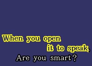 mmm-
61830-1

Are you smart?