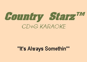 (63mm? gtaizm

CEMG KARAOKE

It's Always Somethin'