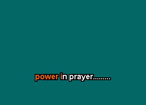 power in prayer .........