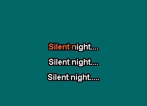 Silent night...

Silent night...
Silent night .....