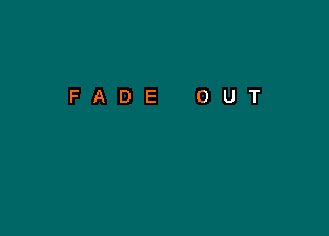 FADE OUT